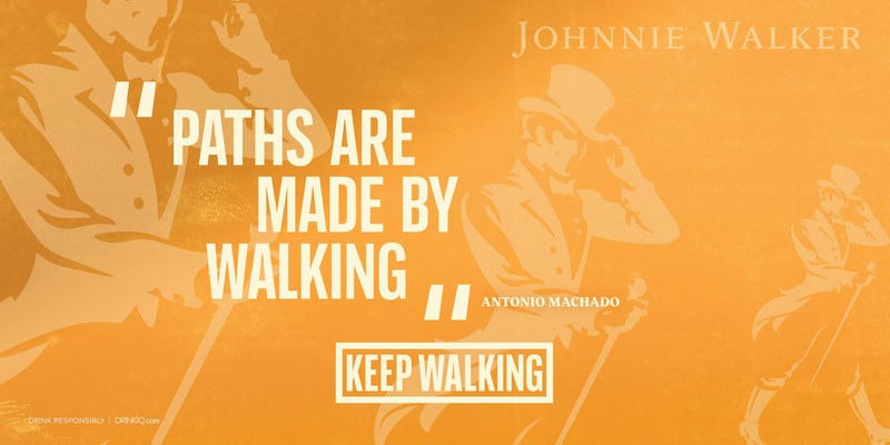 Paths are made by walking – Antonio Machado Paths are made by walking – Antonio Machado